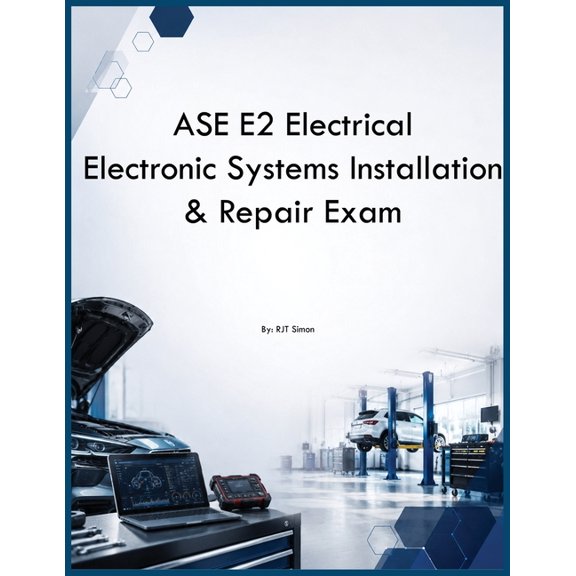 ASE E2 Electrical Electronic Systems Installation & Repair Exam, (Paperback)