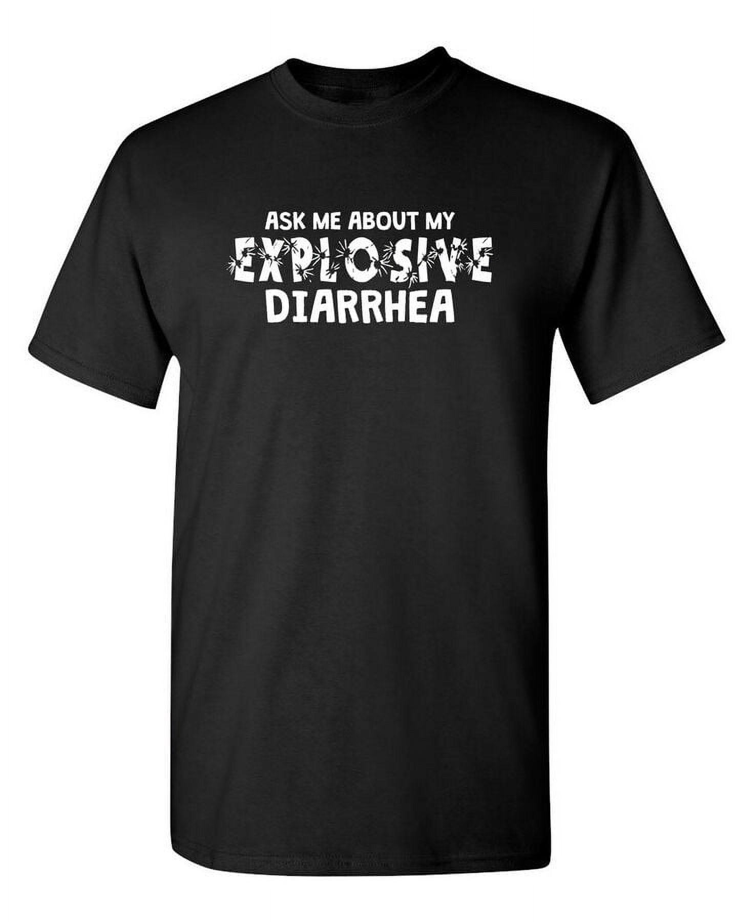 ASK ME ABOUT MY EXPLOSIVE DIARRHEA FUNNY Funny Tshirts
