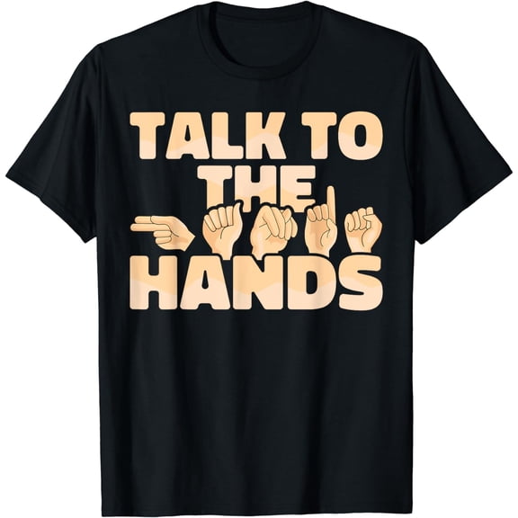 ASL American Sign Language Talk to the Hands T-Shirt