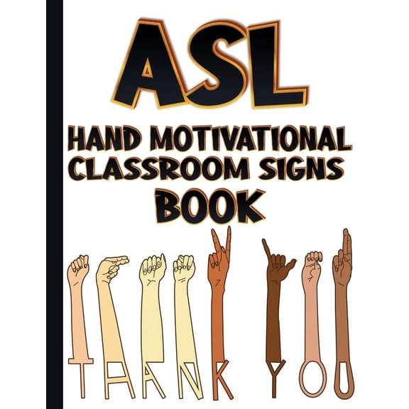 ASL Hand Motivational Classroom Signs Book: ASL Sign Learn and Celebrate (Paperback)