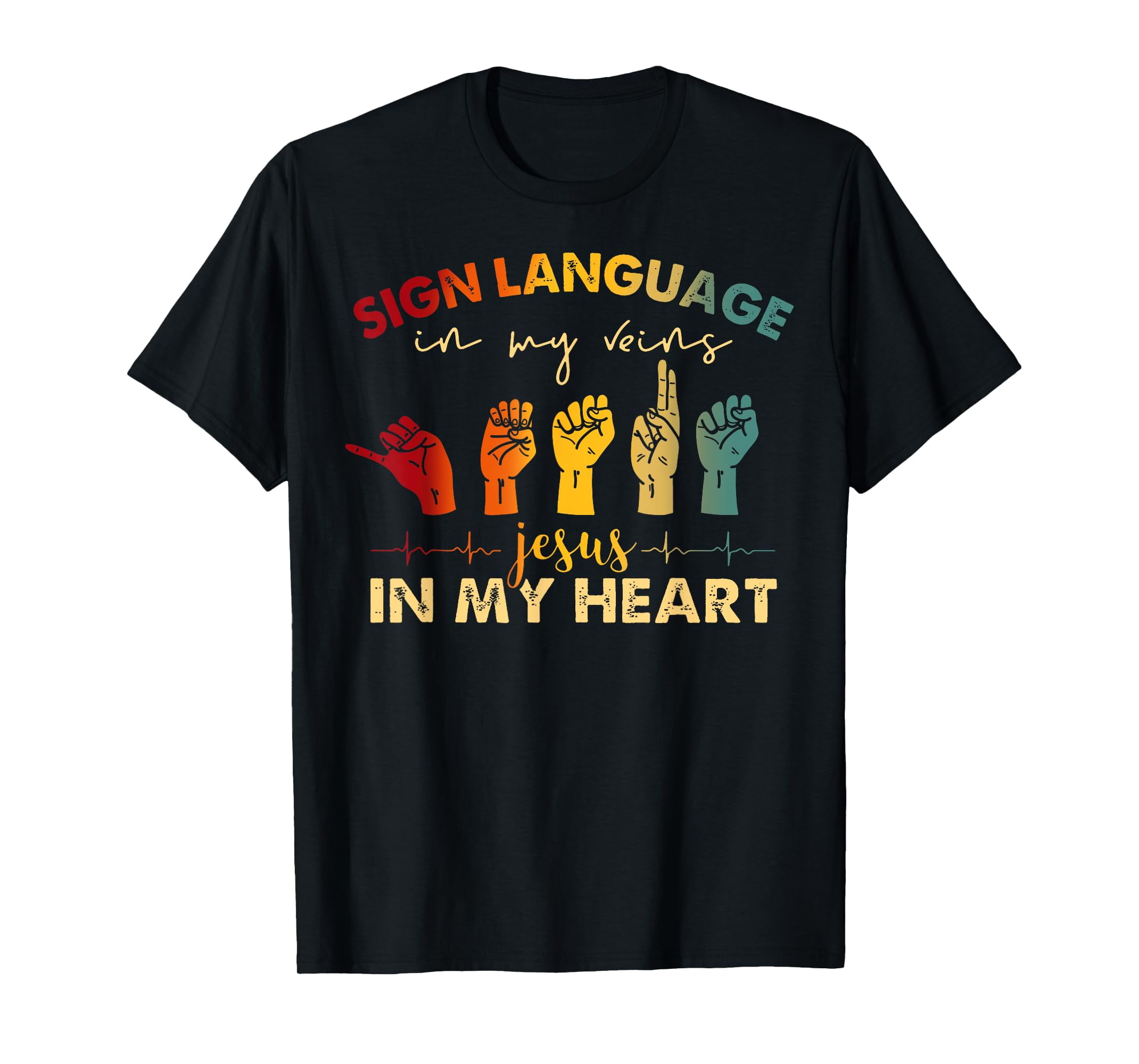 ASL Jesus Christ Sign Language in My Veins Jesus In My Heart T-Shirt ...