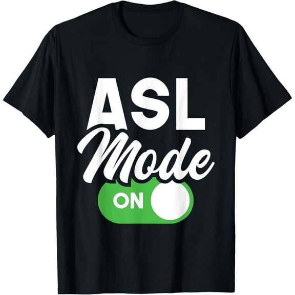 ASL Mode On - Interpreter Translator Hand Sign Language T-Shirt men and women can wear,black,white,creative gift
