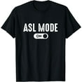thumbnail image 1 of ASL Mode - Sign Language Gift Deaf Gift ASL Teacher Gift T-Shirt, 1 of 3