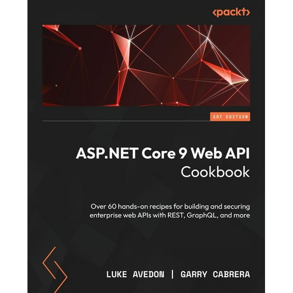 ASP.NET Core 9 Web API Cookbook: Over 60 hands-on recipes for building and securing enterprise web APIs with REST, Graph, (Paperback)