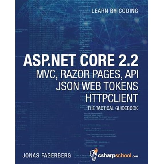 ASP.NET Core 2.2 MVC, Razor Pages, API, JSON Web Tokens & HttpClient: How to Build a Video Course (Paperback) by Jonas Fagerberg