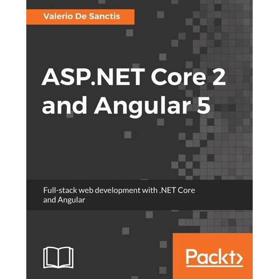 ASP.NET Core 2 and Angular 5: Full-stack web development with .NET Core and Angular, (Paperback)