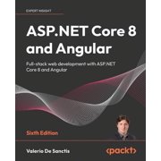 ASP.NET Core 8 and Angular - Sixth Edition Full-stack web development with ASP.NET Core 8 and Angular, Paperback