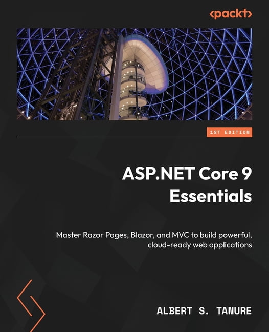 ASP.NET Core 9 Essentials: Master Razor Pages, Blazor, and MVC to build ...
