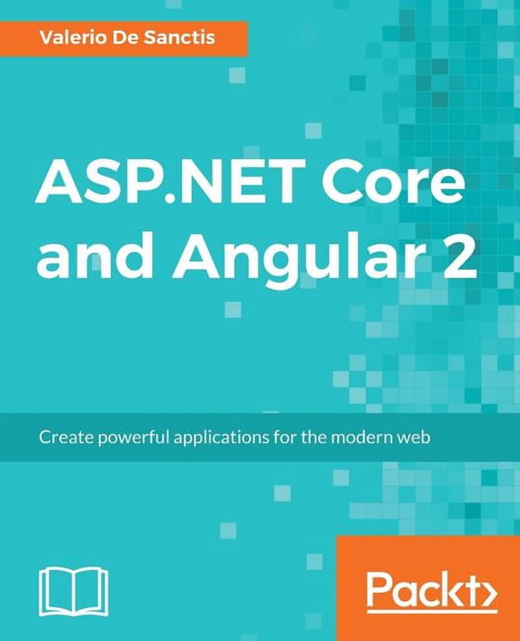 ASP.NET Core and Angular 2: Create powerful applications for the modern ...
