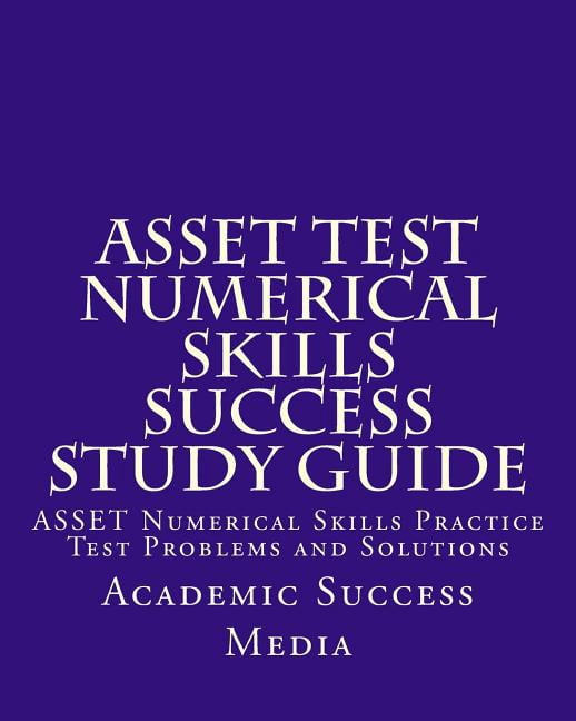 ASSET Test Numerical Skills Success Study Guide: ASSET Numerical Skills Practice Test Problems and Solutions, (Paperback)