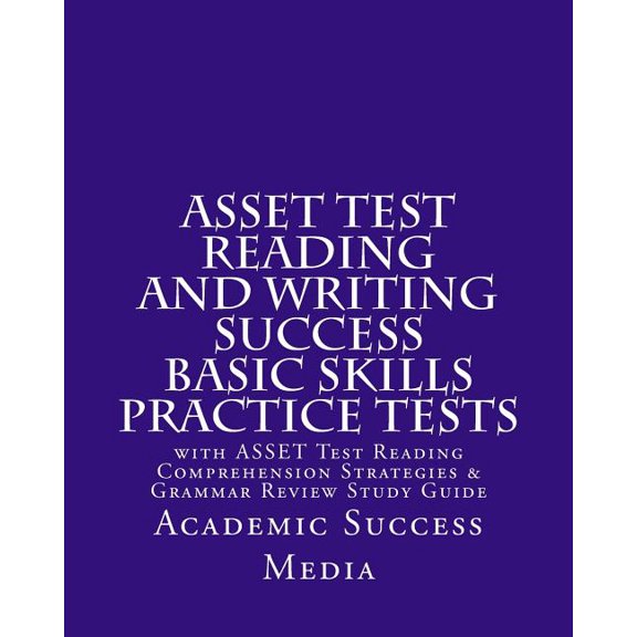 ASSET Test Reading and Writing Success Basic Skills Practice Tests: with ASSET Test Reading Comprehension Strategies and Grammar Review Study Guide (Paperback)