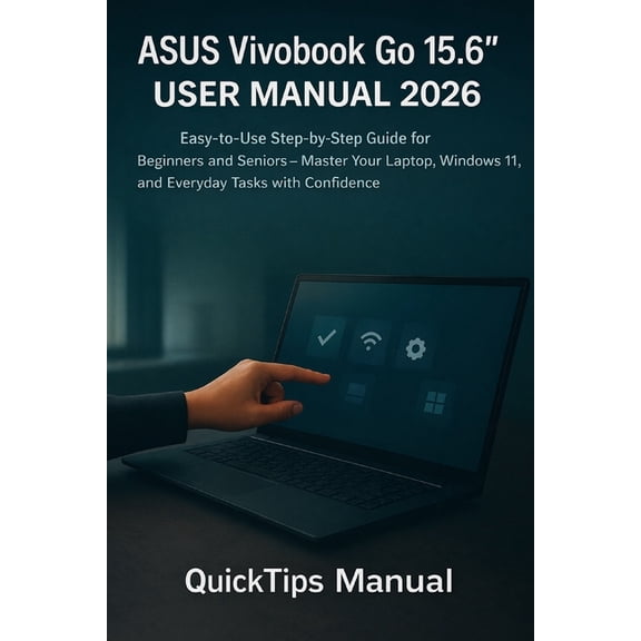 The Complete Laptop User Guide ASUS Vivobook Go 15.6" User Manual 2026: Easy-to-Use Step-by-Step Guide for Beginners and Seniors - Master Your Lap, Book 9, (Paperback)