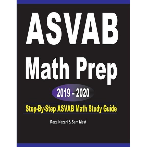 ASVAB Math Prep 2019 - 2020: Step-By-Step ASVAB Math Study Guide, (Paperback)