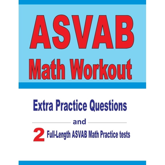 ASVAB Math Workout: Extra Practice Questions and Two Full-Length Practice ASVAB Math Tests