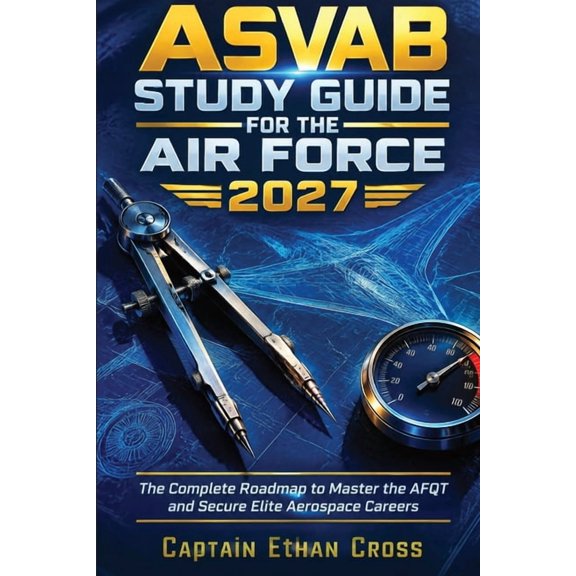 ASVAB Study Guide for the Air Force 2027: The Complete Roadmap to Master the AFQT and Secure Elite Aero space Car, (Paperback)