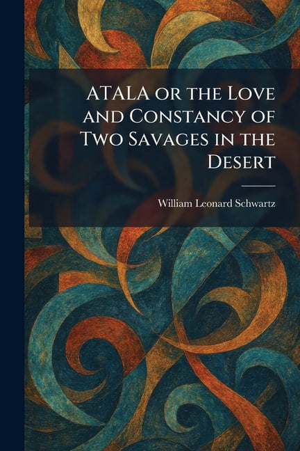 ATALA or the Love and Constancy of Two Savages in the Desert, (Paperback)