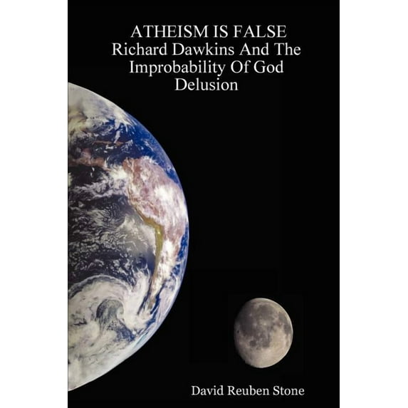 ATHEISM IS FALSE Richard Dawkins And The Improbability Of God Delusion Paperback David Reuben Stone