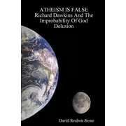 ATHEISM IS FALSE Richard Dawkins And The Improbability Of God Delusion, Paperback