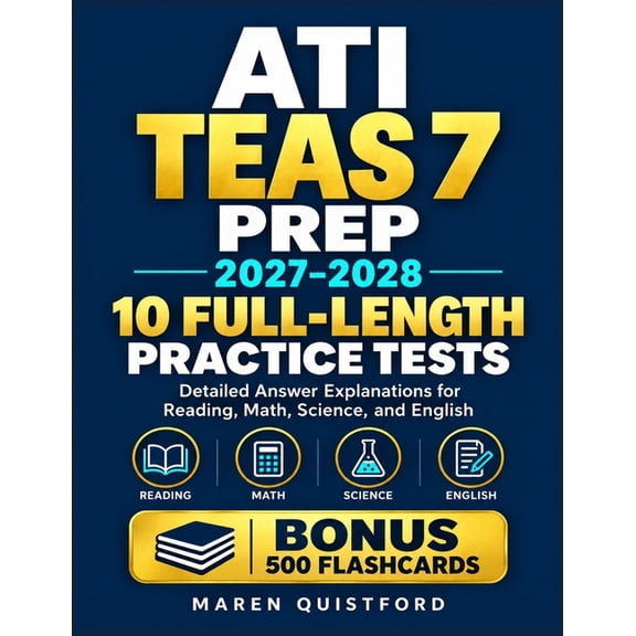 ATI TEAS 7 Prep 2027-2028: 10 Full-Length Practice Tests with Detailed Answer Explanations for Reading, Math, Science, a, (Paperback)