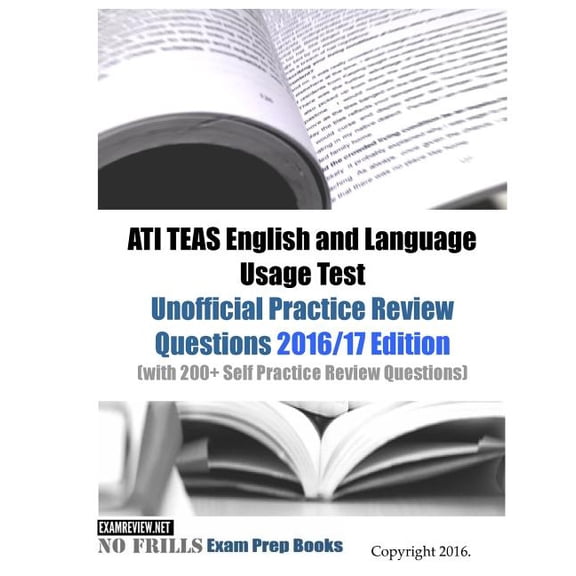 ATI TEAS English and Language Usage Test Unofficial Practice Review Questions 2016/17 Edition: (with 200+ Self Practice