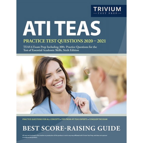ATI TEAS Practice Test Questions 2020-2021: TEAS 6 Exam Prep Including 300+ Practice Questions for the Test of Essential Academic Skills, Sixth Edition (Paperback)