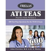 ATI TEAS Practice Tests Version 6: 600 Test Prep Questions for the TEAS 6 Exam (Paperback)