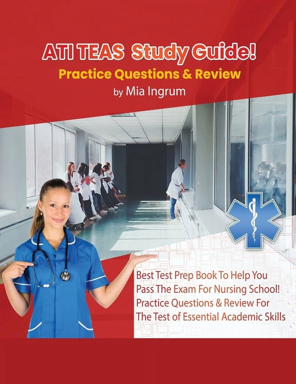 MIA INGRUM ATI TEAS Study Guide! Best Test Prep Book To Help You Pass The Exam For Nursing School! Practice Questions & Review For The Test of Essential Academic Skills (Paperback)