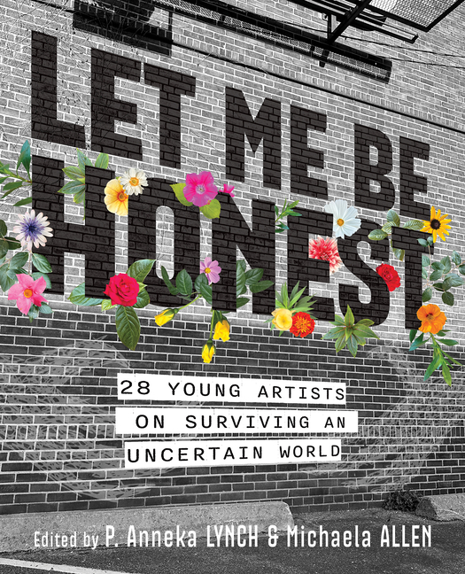 Let Me Be Honest: 28 Young Artists on Surviving an Uncertain World, (Paperback)
