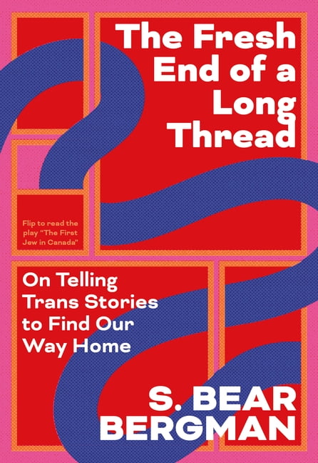 The Fresh End of a Long Thread: On Telling Trans Stories to Find Our Way Home, (Paperback)
