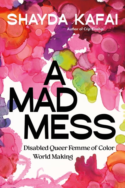 A Mad Mess: Disabled Queer Femme of Color World Making, (Paperback)