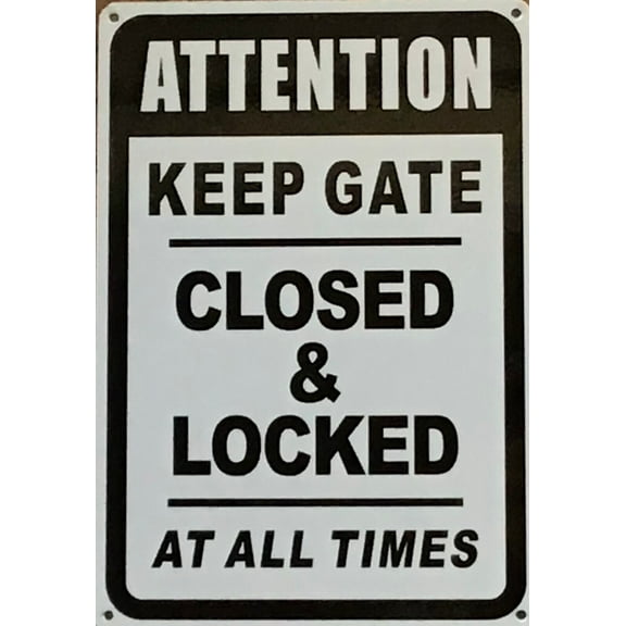 ATTENTION KEEP GATE CLOSED AND LOCK AT ALL TIME SIGN (7X10,WHITE,ALUMINUM) -ref16822