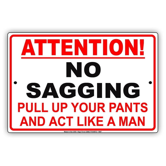 ATTENTION! NO SAGGING Pull Up Your Pants And Act Like A Man Gag Funny Notice Aluminum Metal Sign Plate