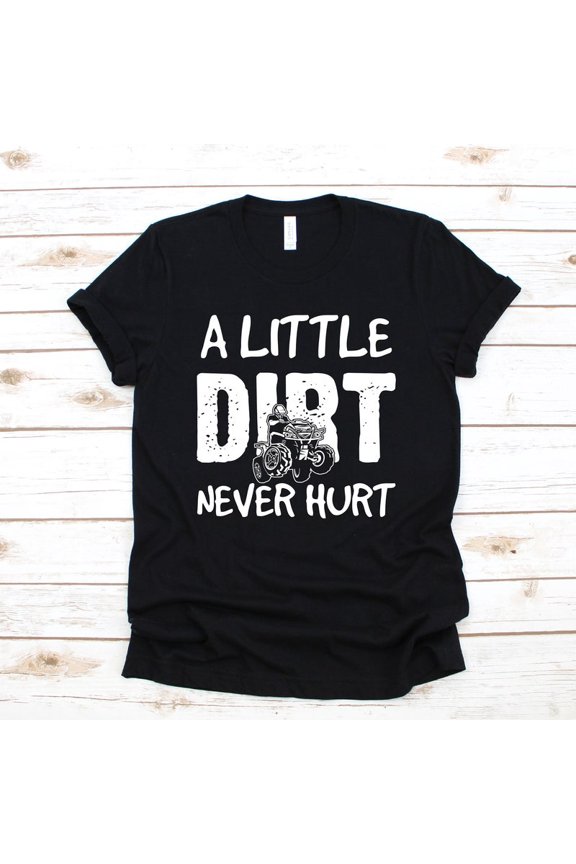 ATV Little Dirt Never Hurt Offroad Mudding Graphic Novelty Tee Shirt,for unisex up to size 5XL