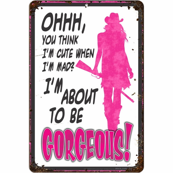 ATX Custom Signs - Funny Metal Warning Sign for Bars - Ohhh, You Think I'm Cute When Im mad? I'm About to be Gorgeous! (Pink Rustic Decor Looking) - Size 8 x 12