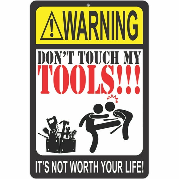 ATX Custom Signs - Funny Warning Sign - Don't Touch My Tools!!! It's not Worth Your Life! Metal Warning Sign - Size 8 x 12