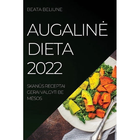 Augaline Dieta 2022: SkanŪs Receptai Gerai Valgyti Be Mesos, (Paperback)