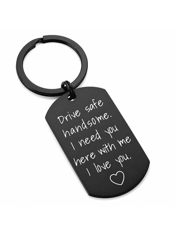 Drive Safe Keychain for Boyfriend - Drive Safe Handsome I Need You Here With Me Keyring Birthday Valentines Day Gifts for Him Boyfriend Husband Gifts