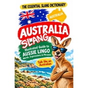AUSTRALIA The Essential Slang Dictionary Illustrated guide to Aussie lingo words, expressions & phrases. Talk like an A, Paperback