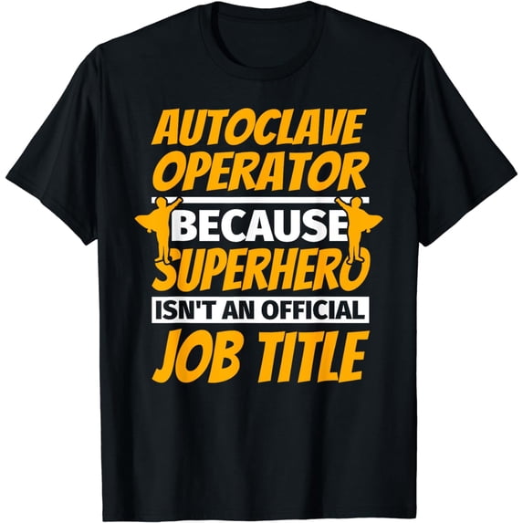AUTOCLAVE OPERATOR Funny Humor Gift T-Shirt