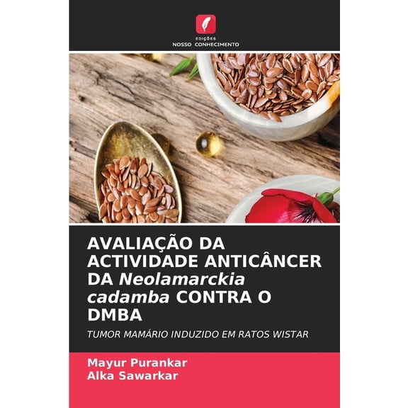 AVALIAO DA ACTIVIDADE ANTICNCER DA Neolamarckia cadamba CONTRA O DMBA, (Paperback)