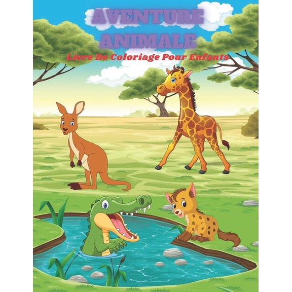 AVENTURE ANIMALE - Livre De Coloriage Pour Enfants: Animaux de Mer, Animaux de Ferme, Animaux de Jungle, Animaux Des Boi, (Paperback)