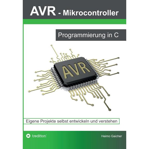 AVR Mikrocontroller - Programmierung in C: Eigene Projekte selbst entwickeln und verstehen, (Paperback)
