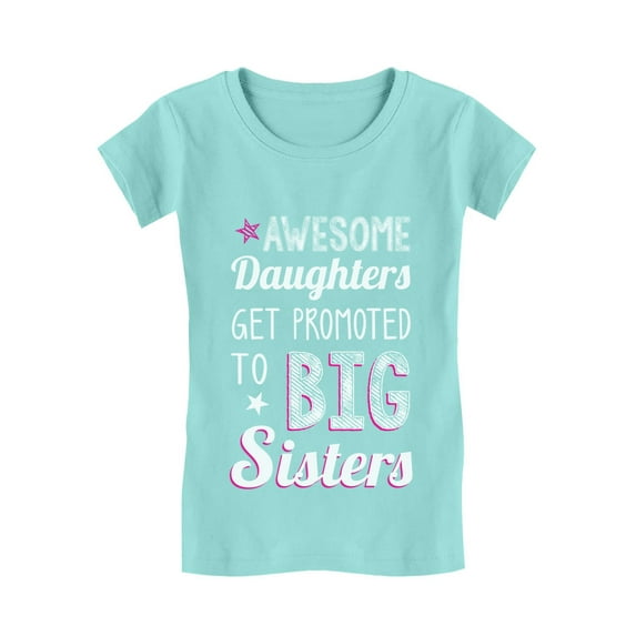 AWESOME Daughters Get Promoted To Big Sister Toddler/Kids Girls' Fitted T-Shirt 3T Chill Blue