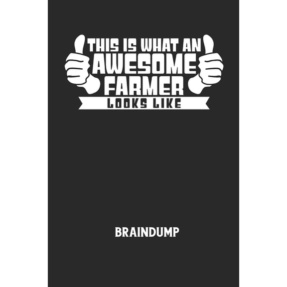 THIS IS WHAT AN AWESOME FARMER LOOKS LIKE - Braindump: Arbeitsbuch, um Gedanken und Ideen niederzuschreiben - fr einen freien Kopf und neue Inspiration! (Paperback)