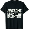 thumbnail image 1 of AWESOME LIKE MY TWO DAUGHTERS Father's Day Dad Him Gift T-Shirt, 1 of 5