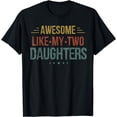 thumbnail image 1 of AWESOME LIKE MY TWO DAUGHTERS Father's Day Dad Men Him Gift T-Shirt, 1 of 3