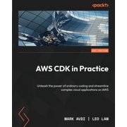 AWS CDK in Practice Unleash the power of ordinary coding and streamline complex cloud applications on AWS, Paperback