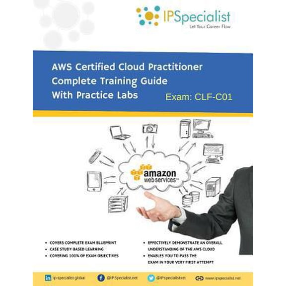 Pre-Owned AWS Certified Cloud Practitioner Complete Training Guide With Practice Labs: By IPSpecialist (Paperback) 198101036X 9781981010363