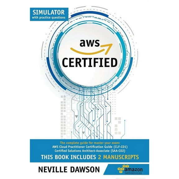 AWS Certified: The Complete Guide for Master Your Exam: AWS Cloud Practitioner Certification Guide (CLF-C01) and Certified Solutions Architect-Associate (SAA-C02) This Book Includes 2 Manuscripts (Pap