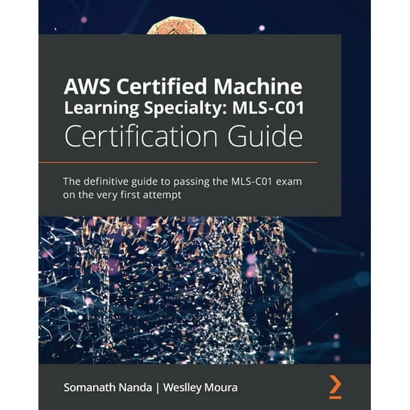 AWS Certified Machine Learning Specialty MLS-C01 Certification Guide: The definitive guide to passing the MLS-C01 exam o, (Paperback)